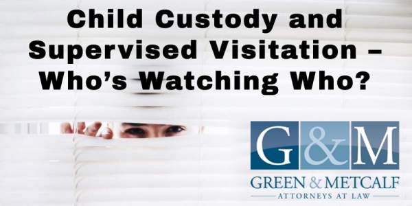 Child Custody and Supervised Visitation - Who's Watching Who?