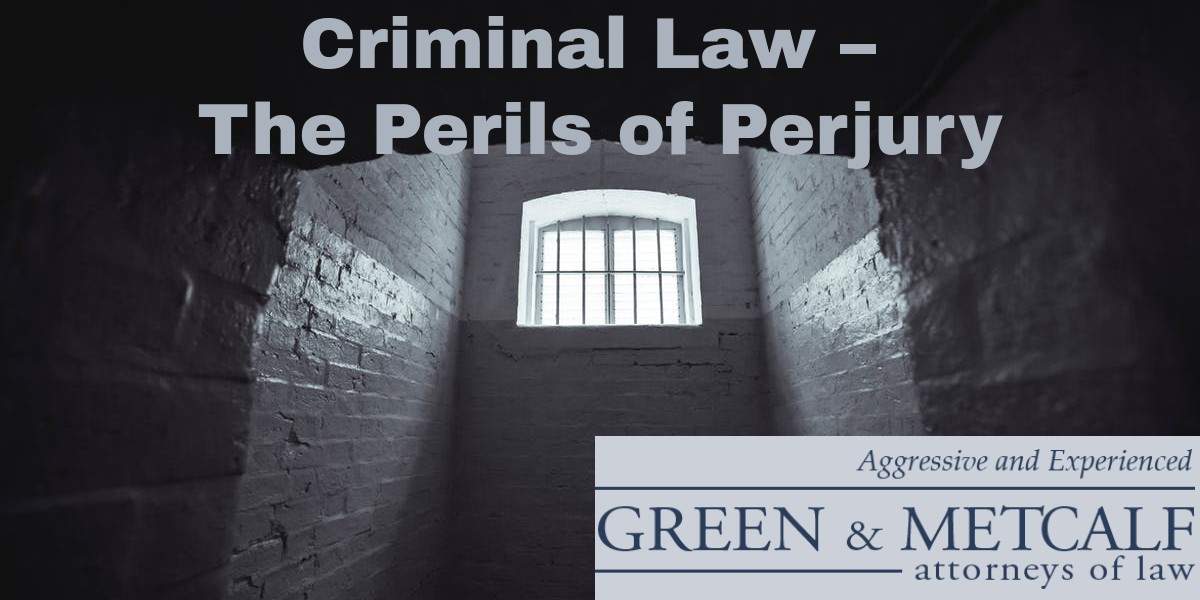 Criminal Law - The Perils of Perjury