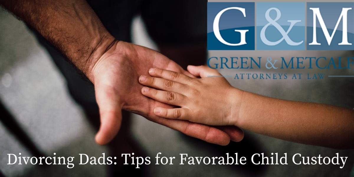 Divorcing Dads: Tips for Favorable Child Custody